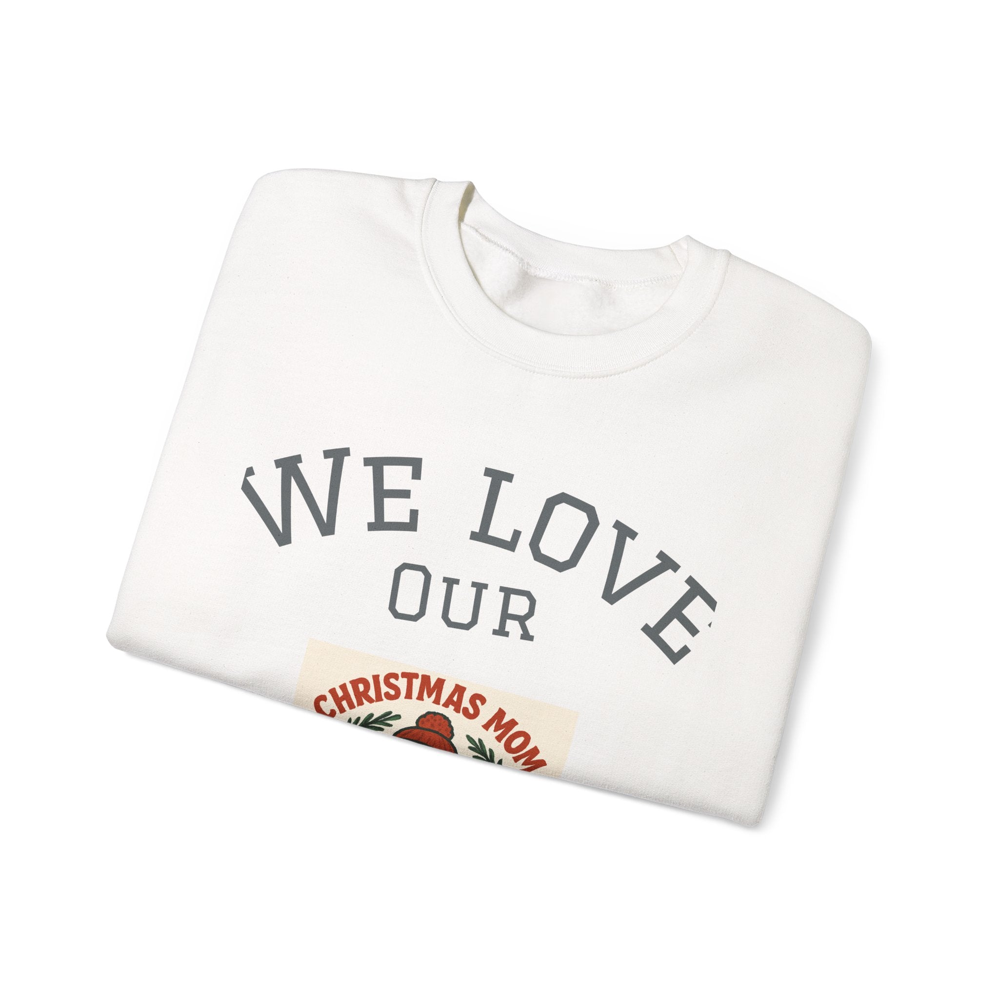 Festive Crewneck Sweatshirt - We Love Our Christmas Mom